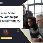 How to Scale CPA Campaigns